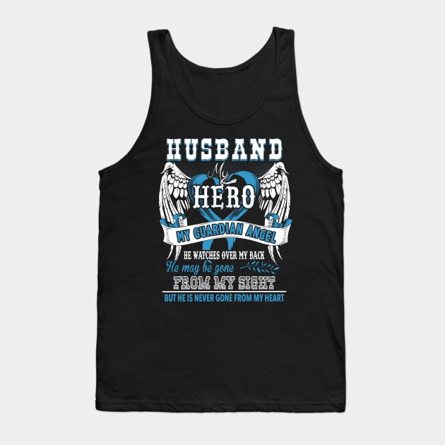 Husband my hero my guardian angel he watches over my back he may be gone from my sight but he is never gone from my heart Tank Top by vnsharetech